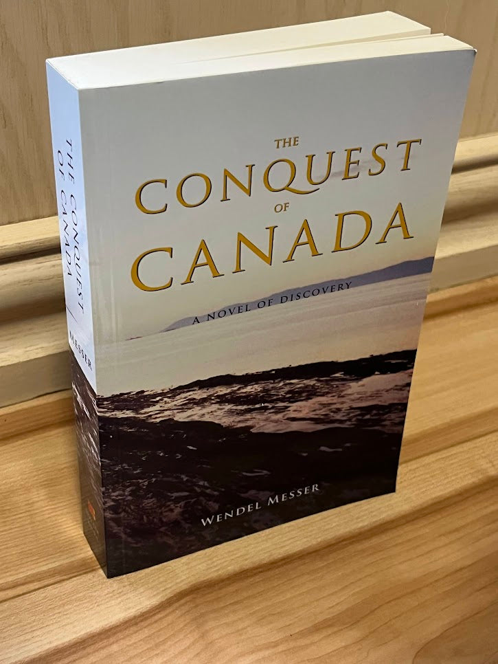 The Conquest of Canada: A Novel of Discovery by Wendel Messer