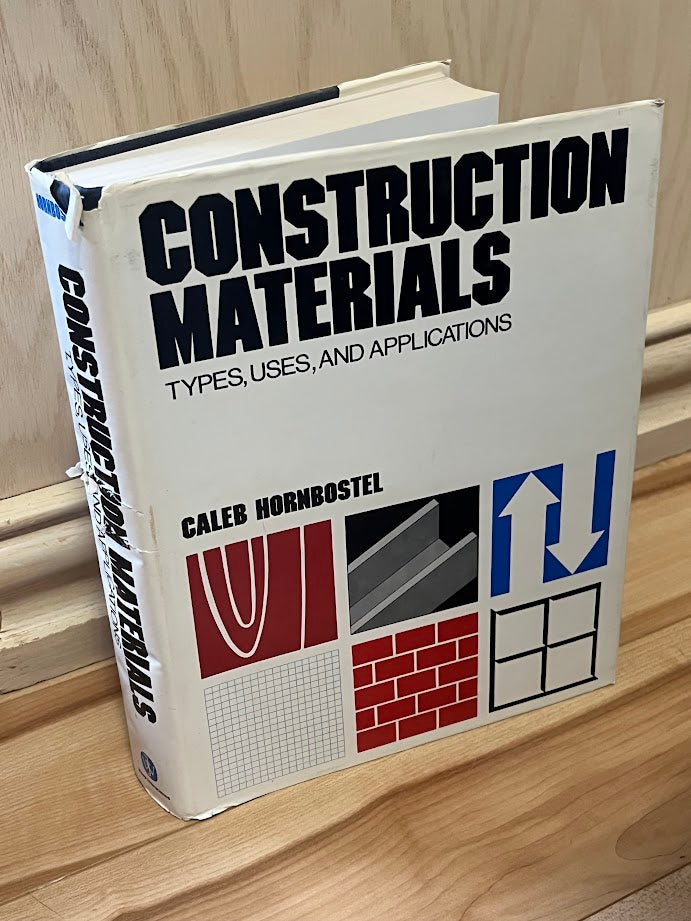 Construction Materials: Types, Uses, and Applications by Caleb Hornbostel