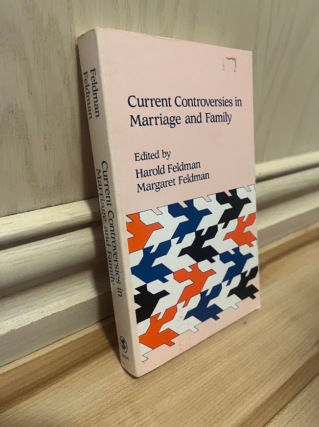 Current Controversies in Marriage and Family Studies by Harold Feldman and Margaret Feldman