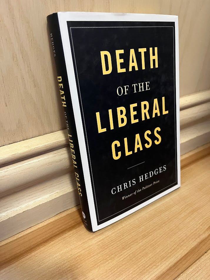 Death of the Liberal Class by Chris Hedges
