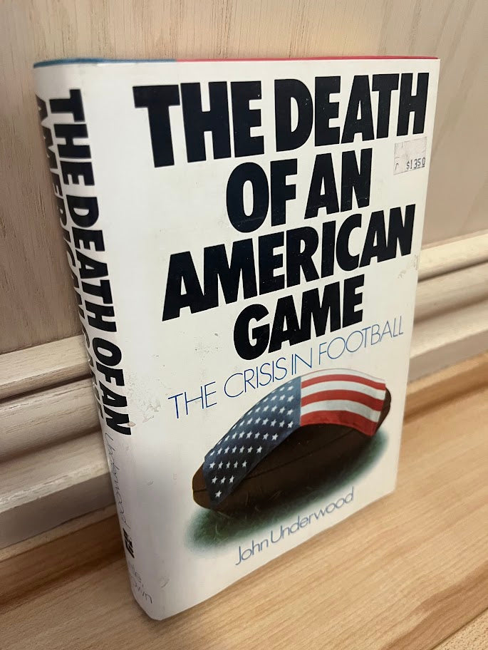 The Death of an American Game: The Crisis in Football by John Underwood