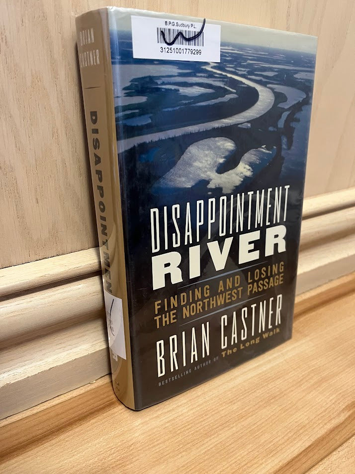 Disappointment River: Finding and Losing the Northwest Passage by Brian Castner