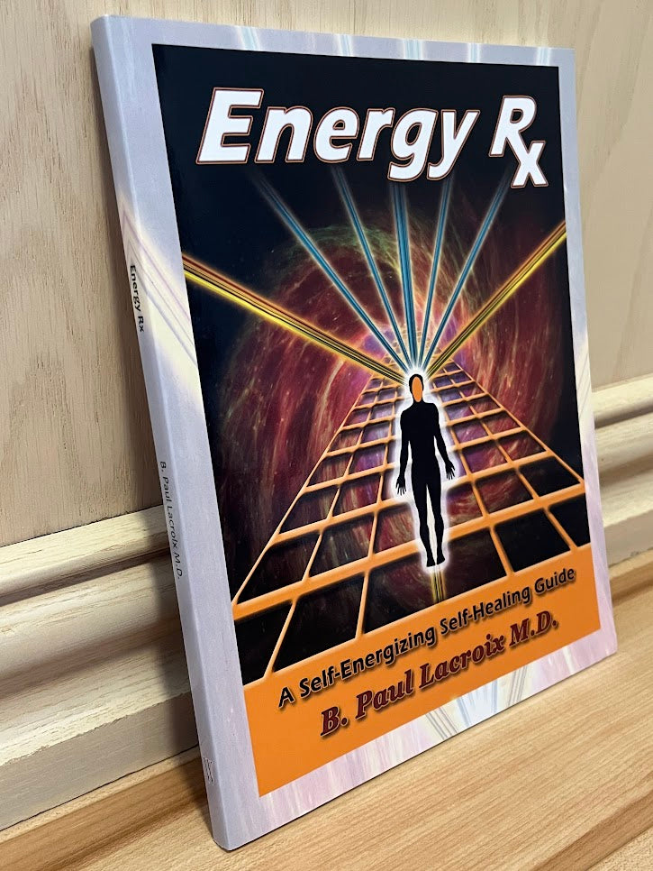 Energy Rx: A Self-Energizing Self-Healing Guide by B. Paul Lacroix
