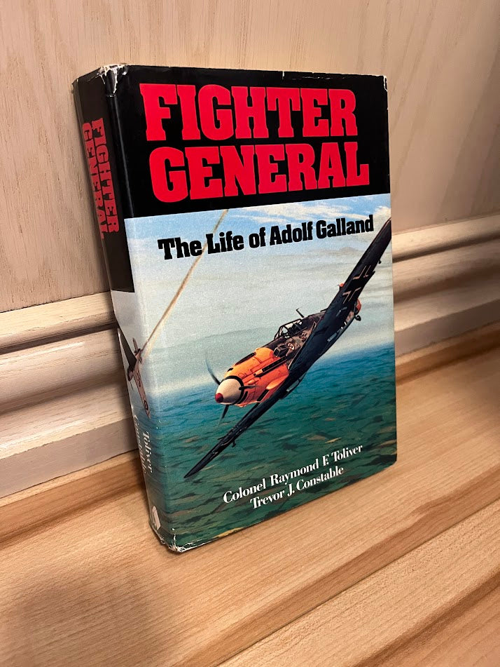 Fighter General: The Life of Adolf Galland by Raymond F. Toliver and Trevor J. Constable