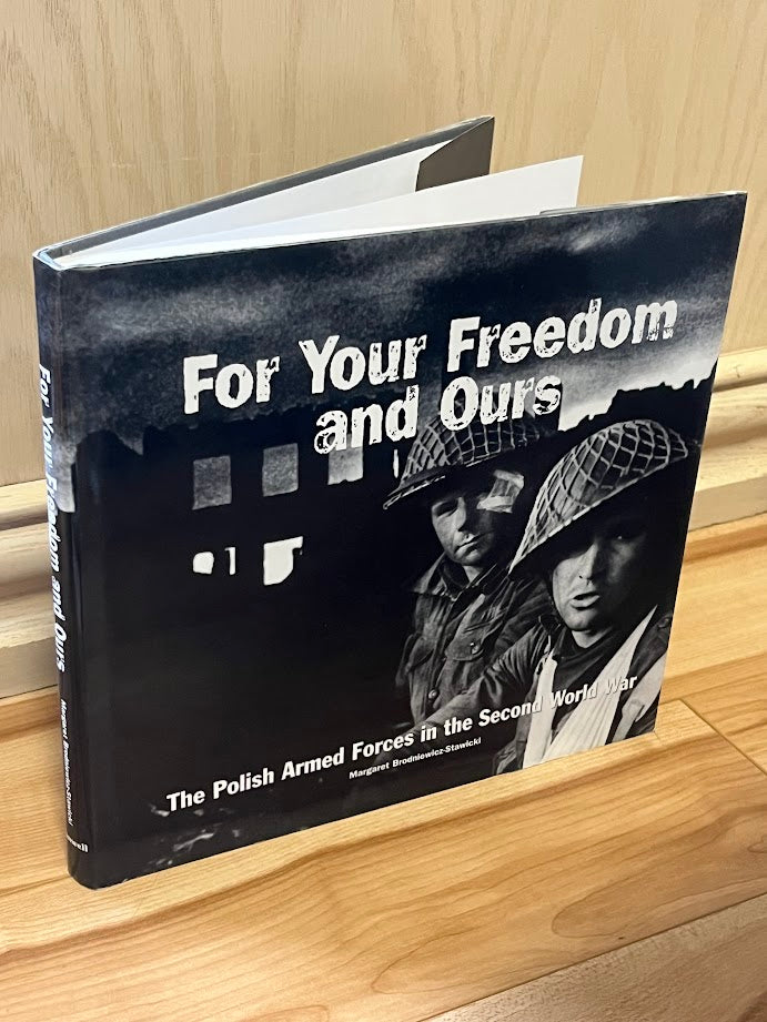 For Your Freedom and Ours: The Polish Armed Forces in the Second World War by Margaret Brodniewicz-Stawicki