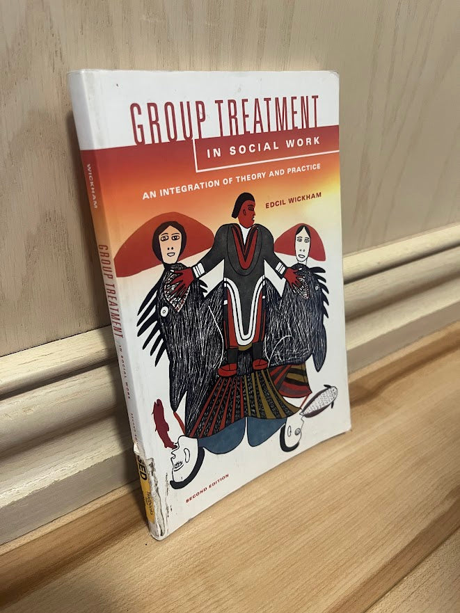 Group Treatment in Social Work: An Integration of Theory and Practice - Second Edition by Edcil Wickham