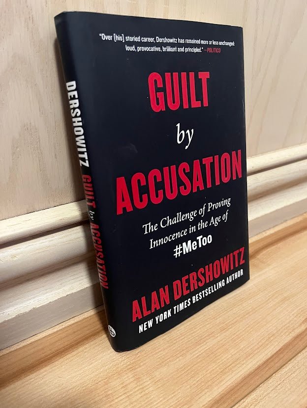 Guilt by Accusation: The Challenge of Proving Innocence in the Age of #MeToo by Alan Dershowitz