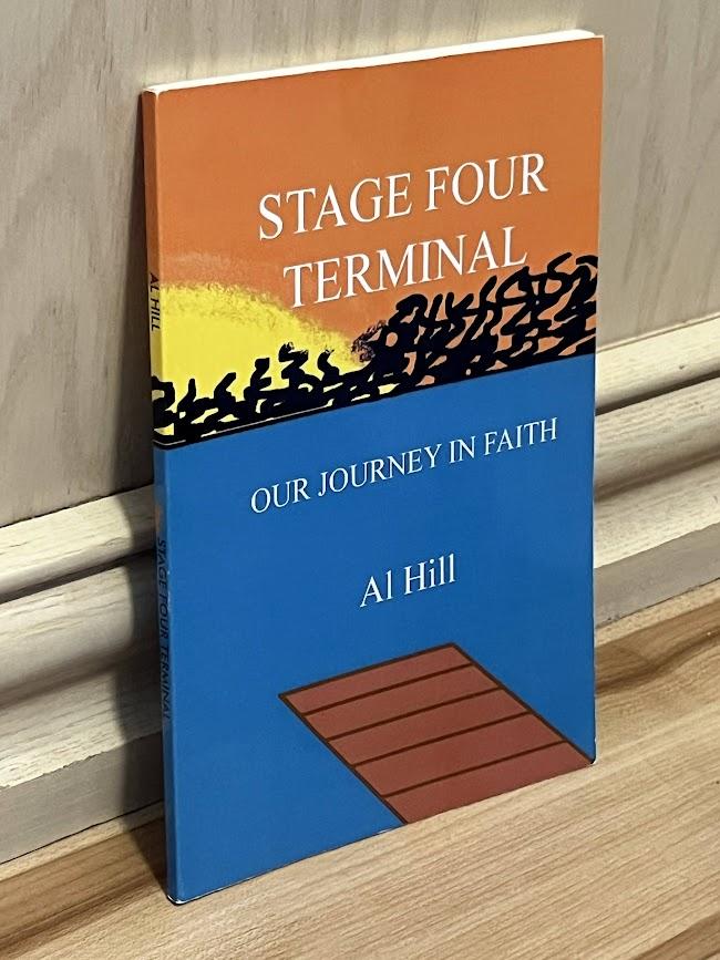Stage Four Terminal: Our Journey in Faith by Al Hill