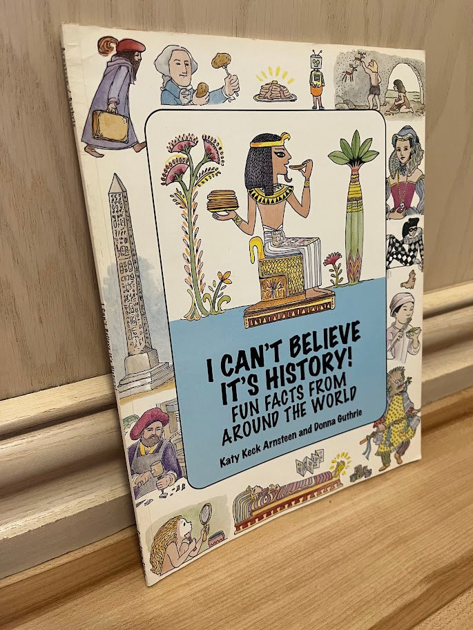 I Can't Believe It's History: Fun Facts From Around the World by Katy Keck Arnsteen and Donna Guthrie
