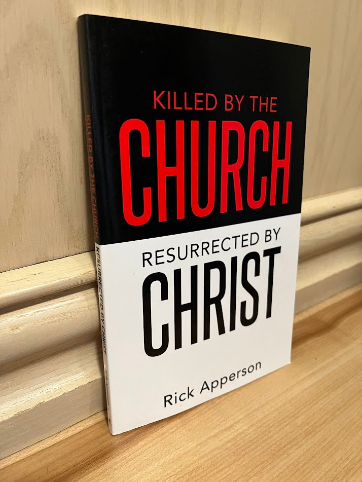 Killed by the Church, Resurrected by Christ by Rick Apperson