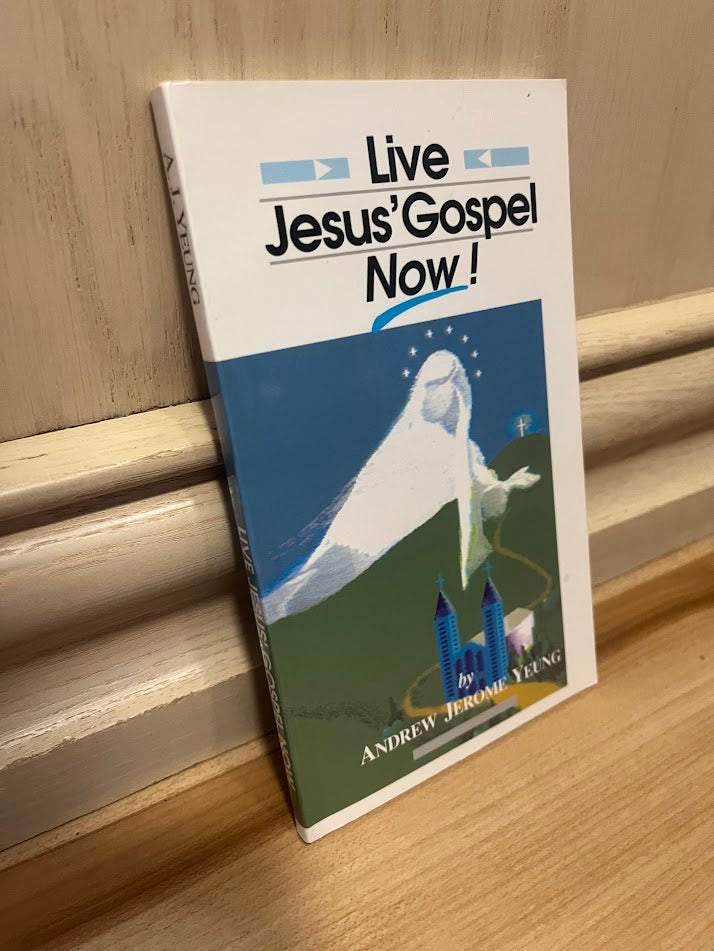 Live Jesus' Gospel Now! by Andrew Jerome Yeung