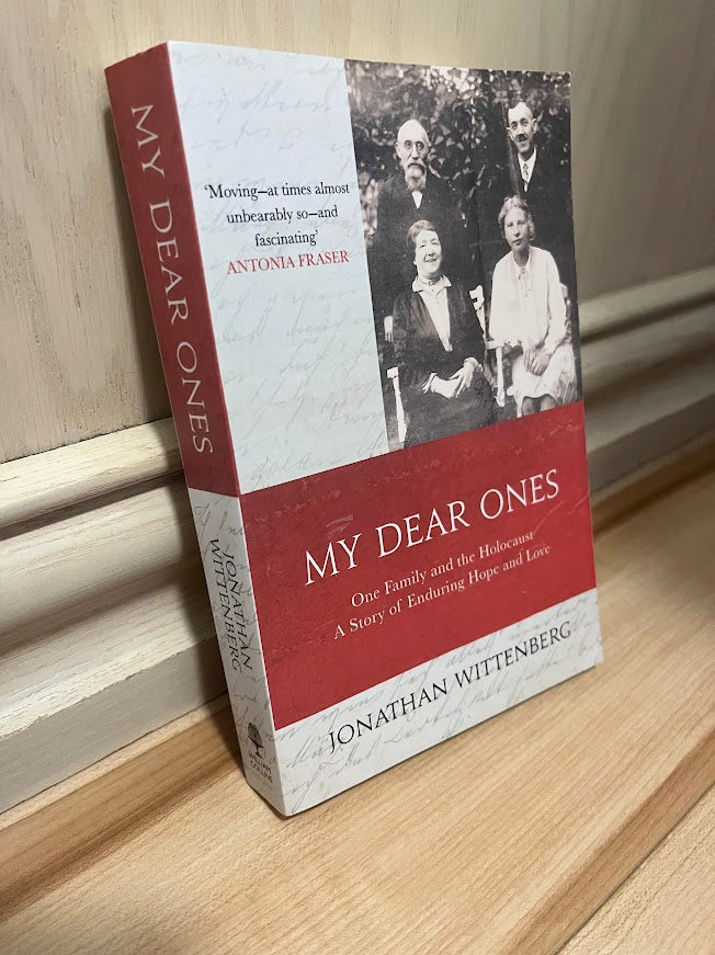 My Dear Ones: One Family and the Holocaust - A Story of Enduring Hope and Love by Jonathan Wittenberg