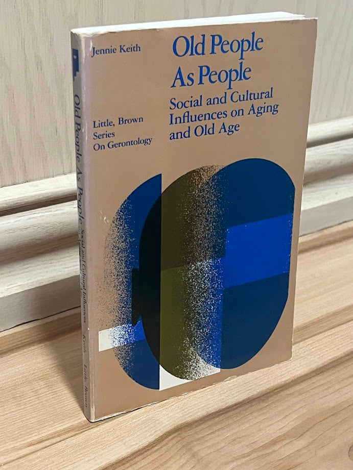 Old People As People: Social and Cultural Influences on Aging and Old Age by Jennie Keith