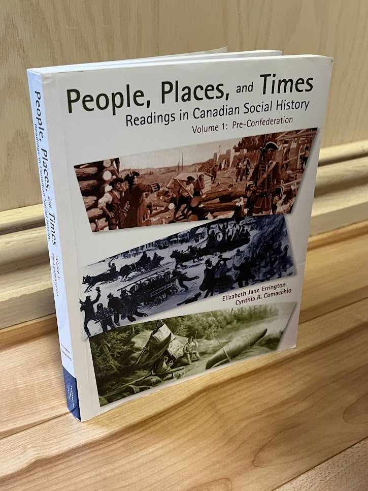 People, Places, and Times: Readings in Canadian Social History, Volume I - Pre-Confederation by Elizabeth Jane Errington and Cynthia R. Comacchio