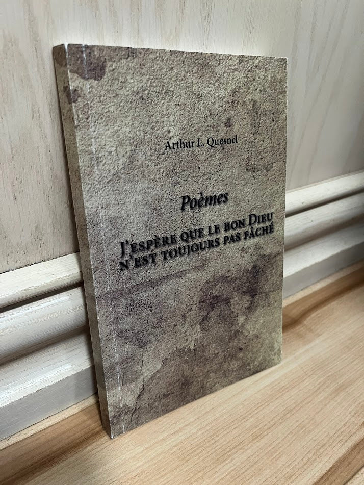 Poemes - J'espere Que le Bon Dieu N'est Toujours Pas Fache by Arthur L. Quesnel