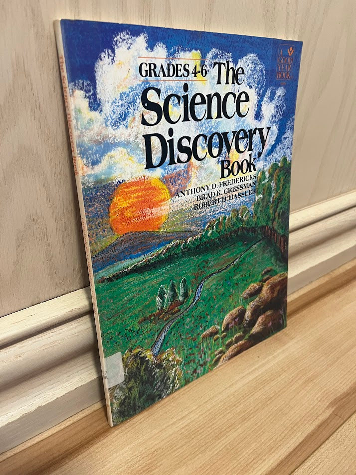 The Science Discovery Book: Grades 4-6 (A Good Year Book) by Anthony D. Fredericks, Brad K. Cressman, and Robert D. Hassler