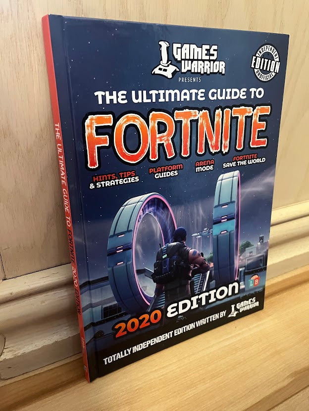 The Ultimate Guide to Fortnite - 2020 Edition (Totally Independent Edition) by GamesWarrior