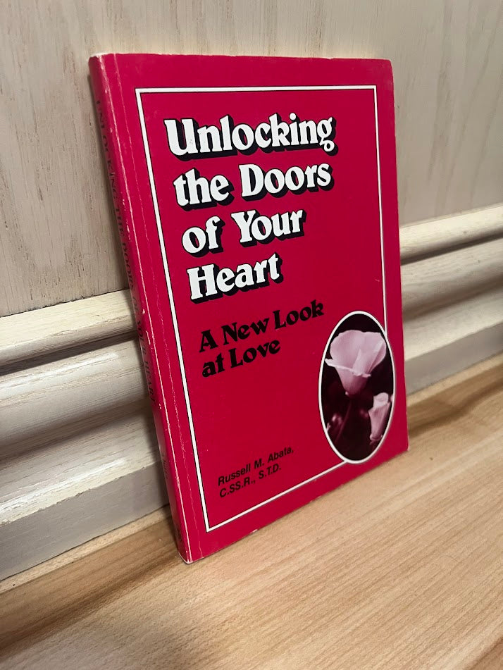 Unlocking the Doors of Your Heart: A New Look at Love by Russell M. Abata
