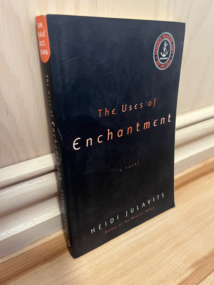 The Uses of Enchantment: A Novel (Advance Reading Copy) by Heidi Julavits