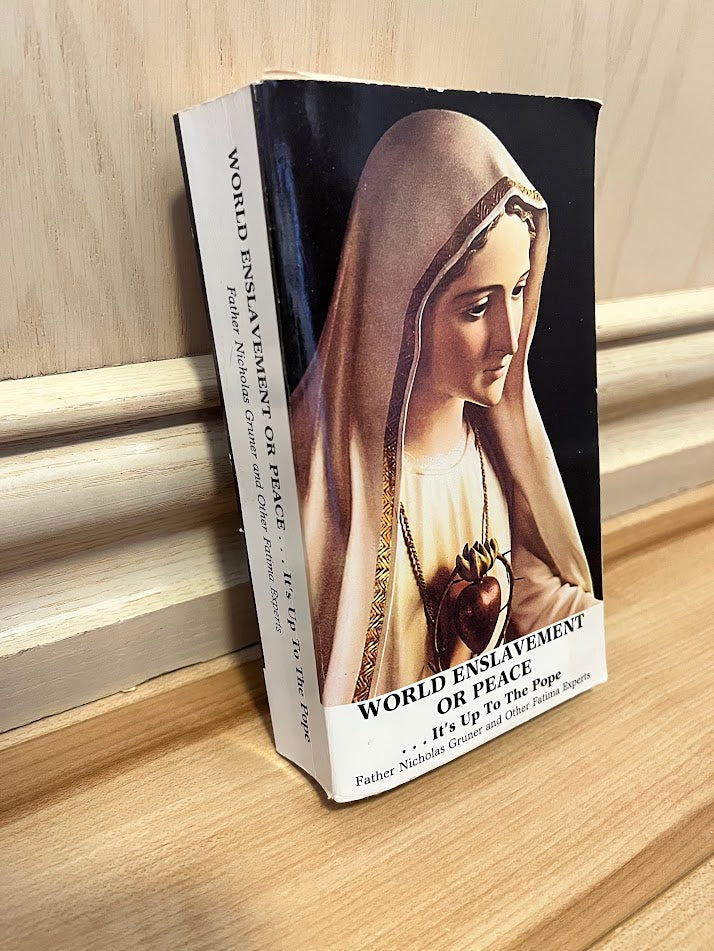World Enslavement or Peace. It's Up to the Pope by Father Nicholas Gruner, et al.
