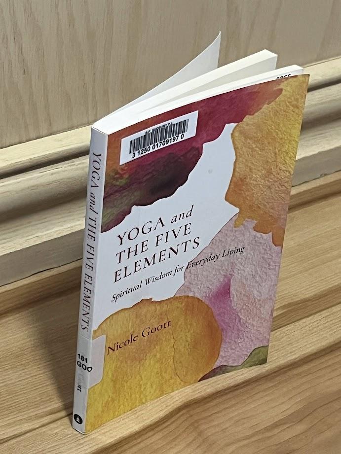 Yoga and the Five Elements: Spiritual Wisdom for Everyday Living by Nicole Goott