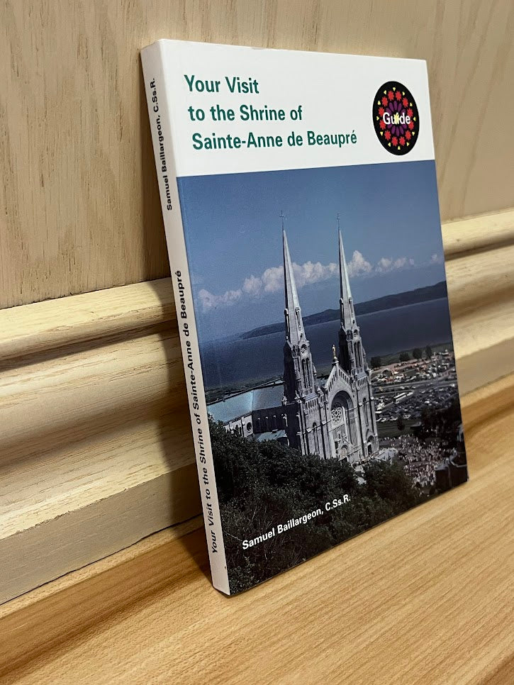 Your Visit to the Shrine of Saint-Anne de Beaupre: Guide by Samuel Baillargeon