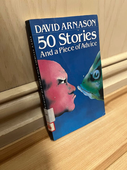 Fifty Stories and a Piece of Advice by David Arnason
