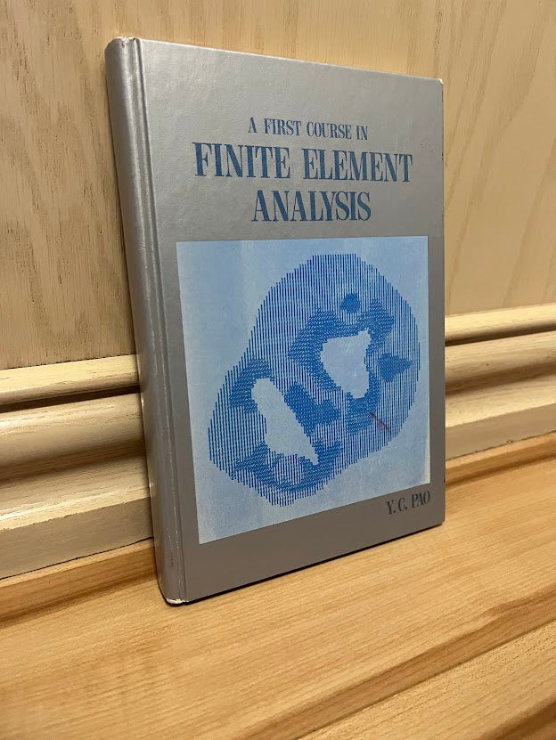 A First Course in Finite Element Analysis (Allyn and Bacon Series in Mechanical Engineering) by Y. C. Pao