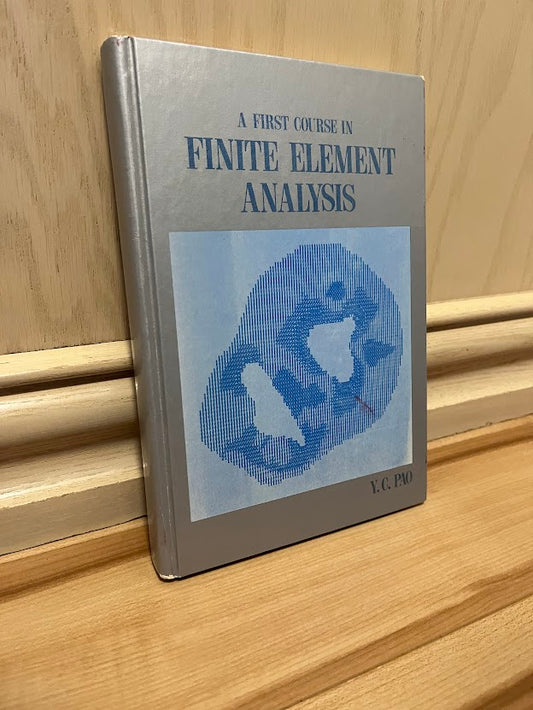 A First Course in Finite Element Analysis (Allyn and Bacon Series in Mechanical Engineering) by Y. C. Pao
