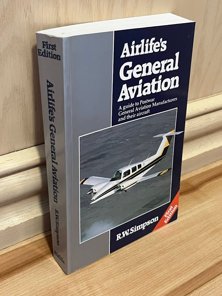 Airlife's General Aviation: A Guide to Postwar General Aviation Manufacturers and Their Aircraft by R. W. Simpson