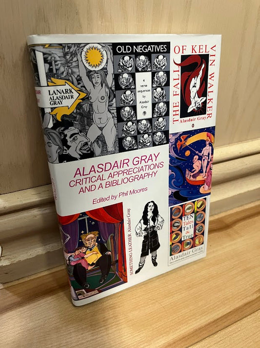 Alasdair Gray: Critical Appreciations and a Bibliography by Phil Moores