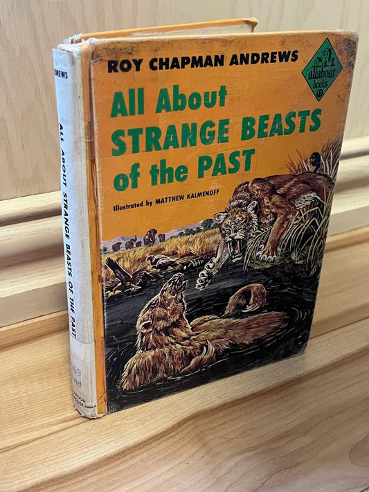 All About Strange Beasts of the Past by Roy Chapman Andrews