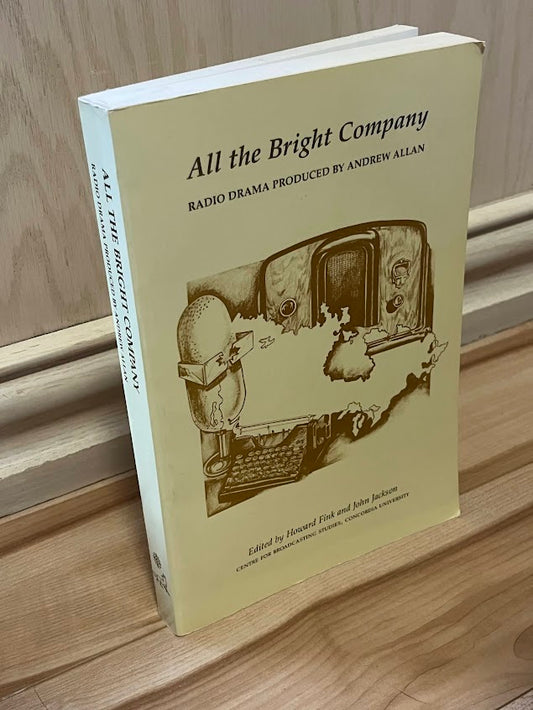 All the Bright Company: Radio Drama Produced by Andrew Allen by Howard Fink and John Jackson