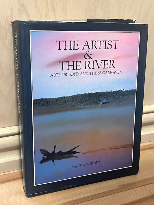 The Artist and The River - Arthur Boyd and The Shoalhaven by Sandra McGrath