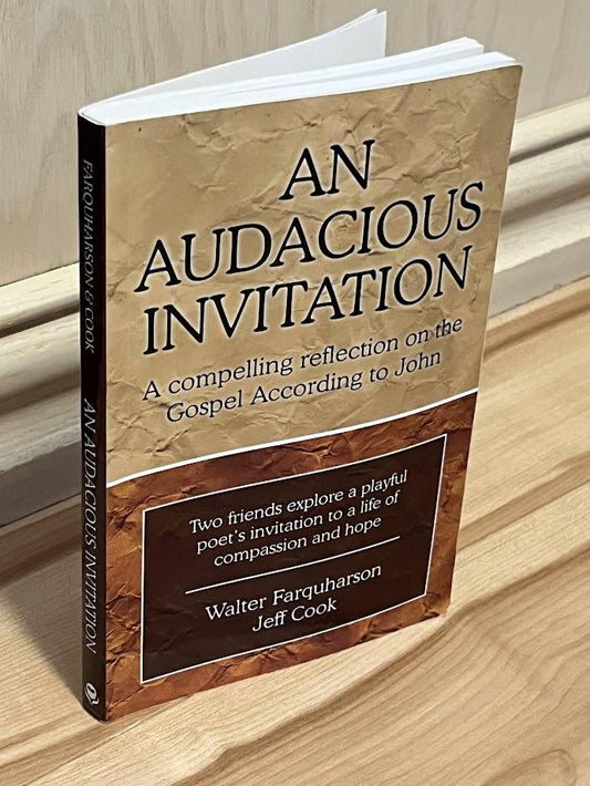 An Audacious Invitation: A Compelling Reflection on the Gospel According to John by Walter Farquharson and Jeff Cook