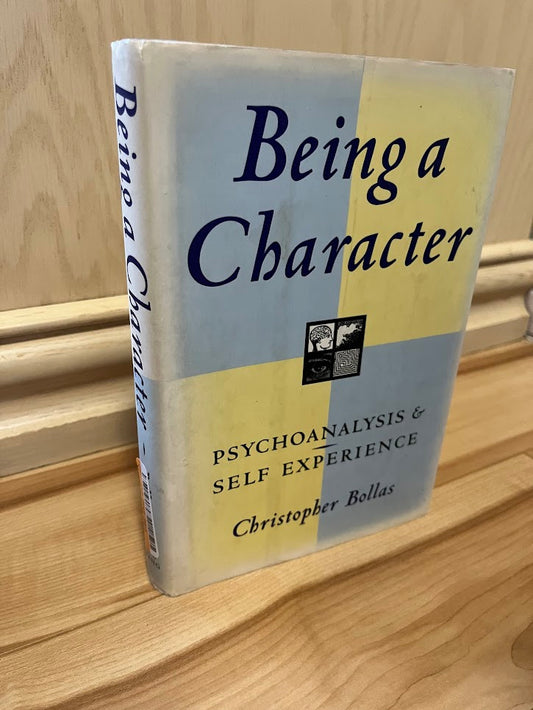Being a Character: Psychoanalysis and Self Experience by Christopher Bollas