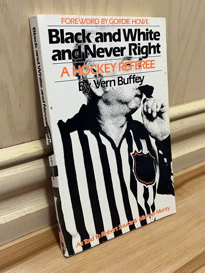 Black and White and Never Right - A Hockey Referee by Vern Buffey