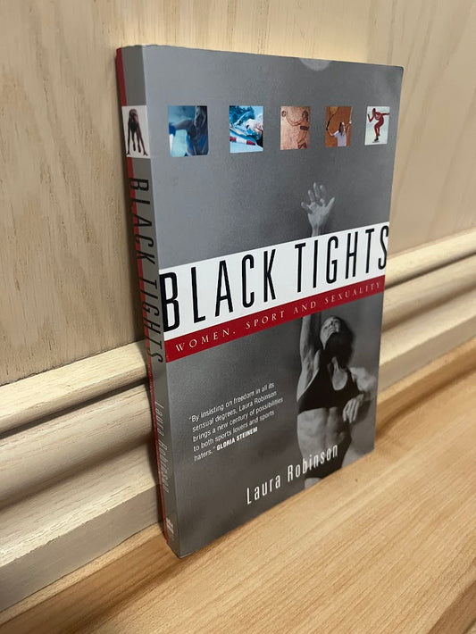 Black Tights: Women, Sport and Sexuality by Laura Robinson