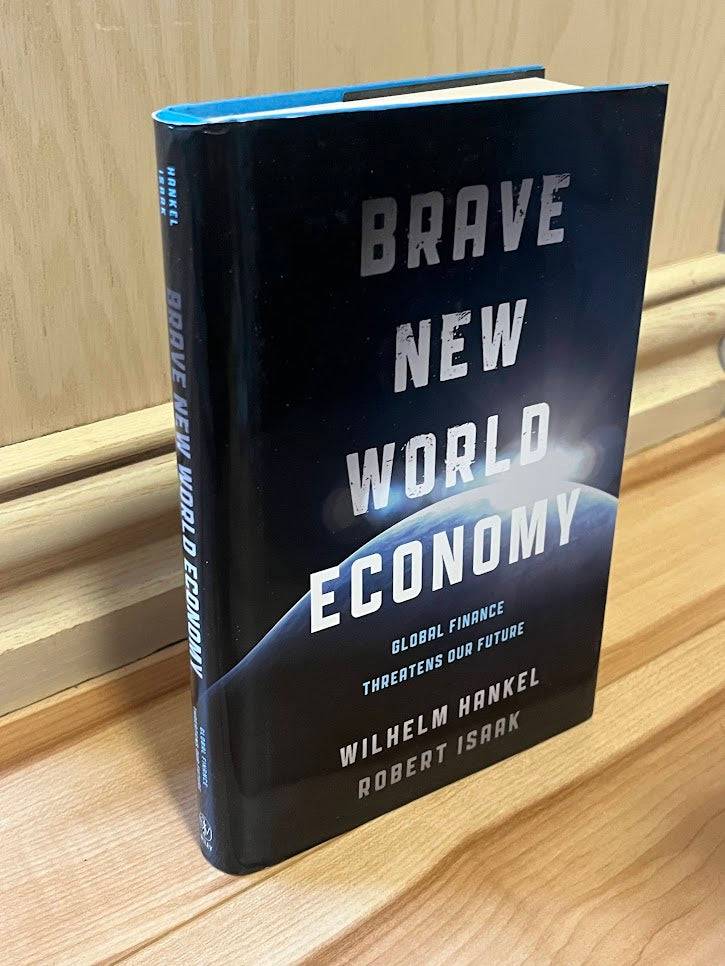 Brave New World Economy: Global Finance Threatens Our Future by Wilhelm Hankel and Robert Isaak