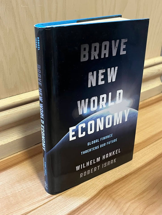 Brave New World Economy: Global Finance Threatens Our Future by Wilhelm Hankel and Robert Isaak