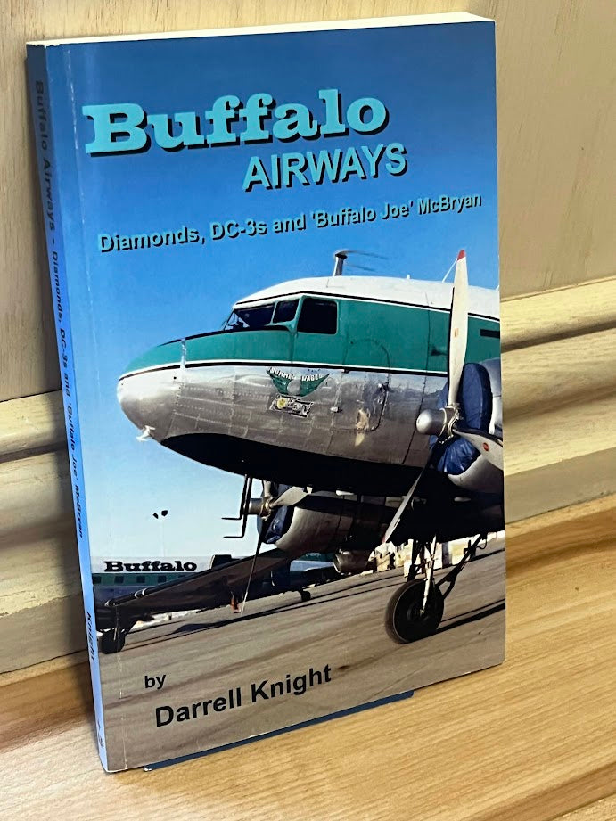Buffalo Airways - Diamonds, DC-3s and 'Buffalo Joe' McBryan by Darrell Knight
