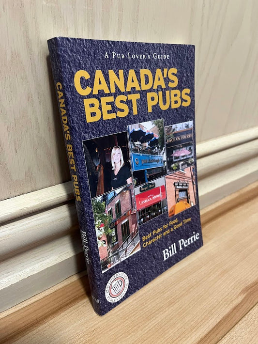 Canada's Best Pubs: Best Pubs for Food, Character and a Good Time (A Pub Lover's Guide) by Bill Perrie