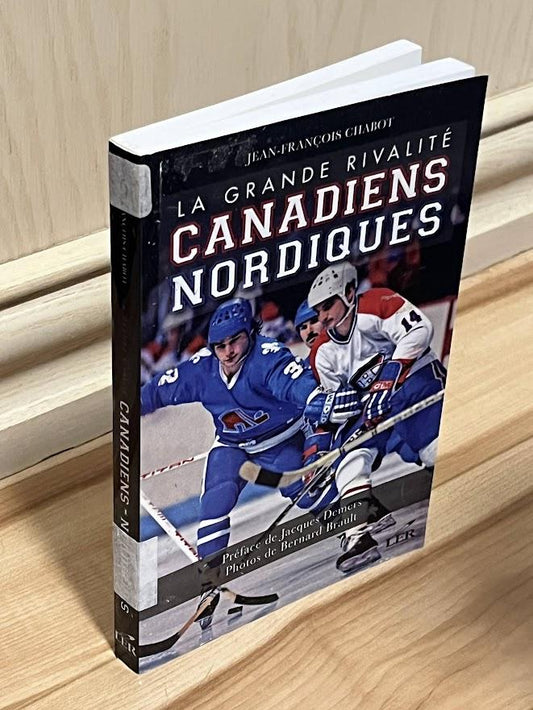 La Grande Rivalite Canadiens Nordiques by Jean-Francois Chabot and Jacques Demers