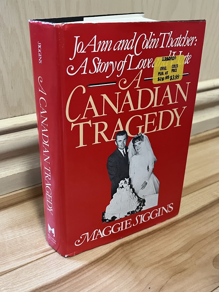 A Canadian Tragedy: JoAnn and Colin Thatcher - A Story of Love and Hate by Maggie Siggins