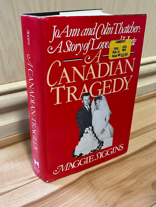 A Canadian Tragedy: JoAnn and Colin Thatcher - A Story of Love and Hate by Maggie Siggins