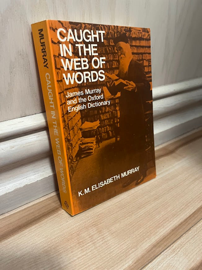 Caught in the Web of Words: James A.H. Murray and the Oxford English Dictionary by K. M. Elisabeth Murray
