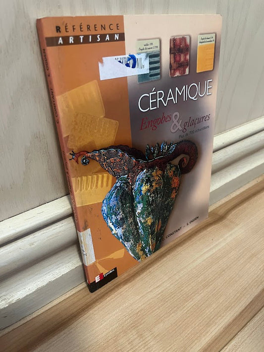 Ceramique: Engobe et glacures - Plus de 700 echantillons by Christine Constant and Steve Ogden