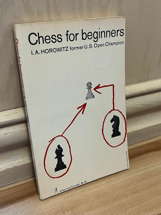 Chess for Beginners by I.A. Horowitz