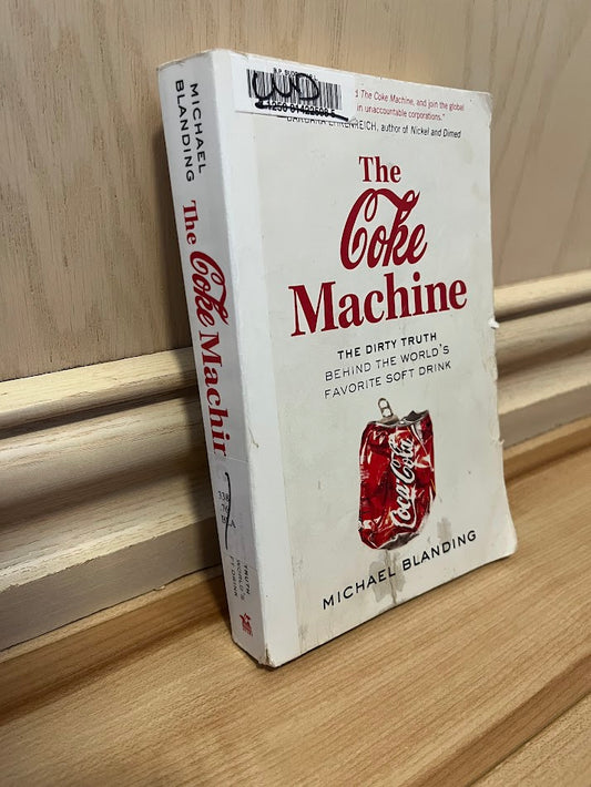 The Coke Machine: The Dirty Truth Behind the World's Favorite Soft Drink by Michael Blanding