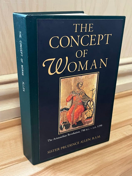 The Concept of Woman: The Aristotelian Revolution, 750 B.C.-A.D. 1250 by Sister Prudence Allen